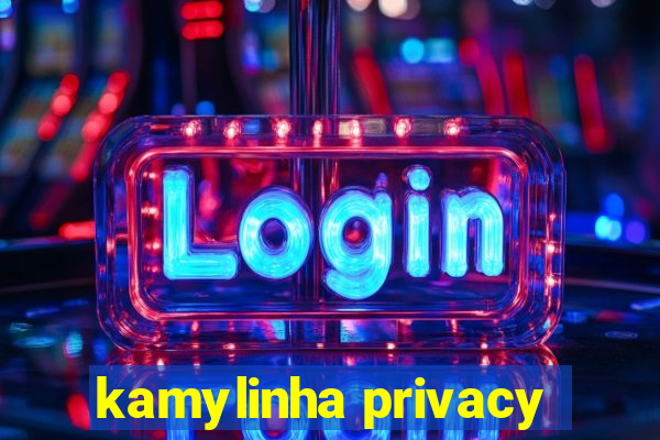 kamylinha privacy